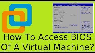 How To Access BIOS Of A Virtual Machine | VMWARE Player/Workstation