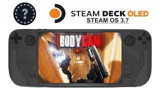 Bodycam on Steam Deck OLED with Steam OS 3.7