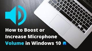 How to Boost or Increase Microphone Volume in Windows 10
