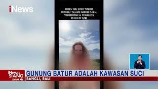 Viral Turis Menari Telanjang di Gunung Batur, Masyarakat Geram #iNewsSiang 25/04