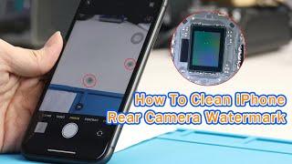 How to Clean iPhone Rear Camera Watermark? | Remove Dust Inside