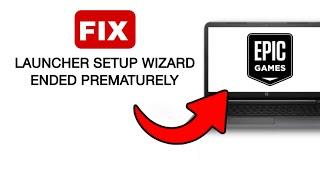 How To Fix Epic Games Launcher Setup Wizard Ended Prematurely - 2024 (Quick And Easy)