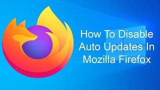 How To Disable Auto Updates In Mozilla Firefox