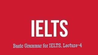 Basic Grammar for IELTS; Lecture 4