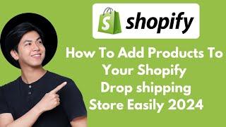 How to Add Products to Your Shopify Store in 2024 | Step-by-Step Guide for Beginners