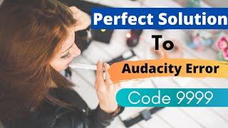 Perfect Solution: Audacity error code 9999 unanticipated host error | eTechniz.com 