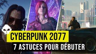 7 astuces et conseils pour bien débuter ! ( Cyberpunk 2077 Astuces )