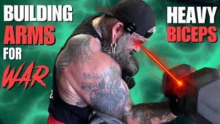 HEAVY BICEPS | BUILDING ARMS FOR WAR