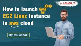 How To Launch EC2 Linux Instance in AWS Cloud | Ashok IT