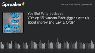 YBY ep 65 Kareem Badr giggles with us about improv and Law & Order! (part 4 of 8)