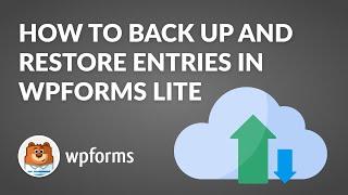 How to Back Up and Restore Entries In WPForms Lite