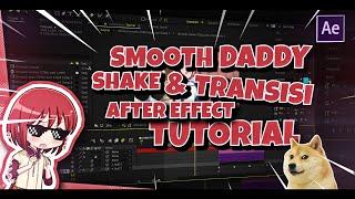 Smooth Daddy Shake + Transisi AMV Tutorial | After Effect