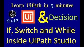 If, Switch and While inside UiPath Studio | UiPath in 5 minutes | Ep:17