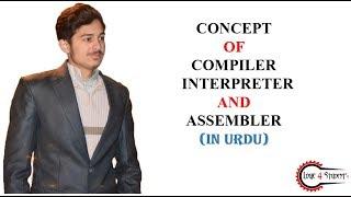 Types of Translators Compiler , Interpreter , Assembler (IN URDU)