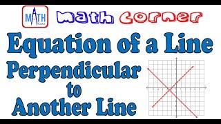 Equation of a Line Perpendicular to Another Line | Math Corner