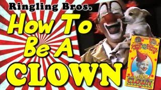 Ringling Bros. - How to be A CLOWN (Full Video)