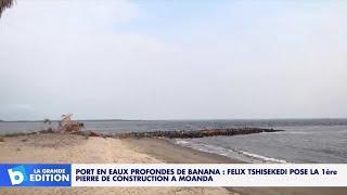 Port en eau profonde de Banana: Félix Tshisekedi pose la 1ère pierre de construction à Muanda