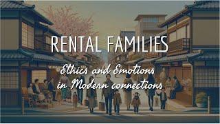 Exploring Rental Families: Ethics and Emotions in Modern Connections