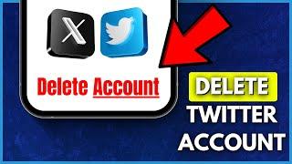 How To Delete Twitter (X) Account Permanently - 2025