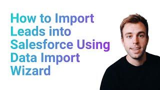 How to Import Leads into Salesforce Using Data Import Wizard