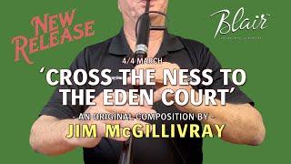 Jim McGillivray performs his composition, "Cross the Ness to the Eden Court" – * Free Download