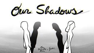 Our Shadows