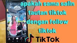 apakah sama salin tautan tiktok dengan follow tiktok