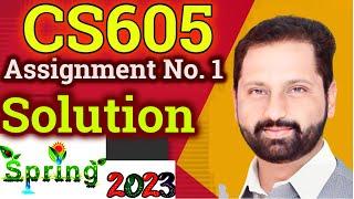 CS605 Assignment No 1 Spring 2023 Complete Solution By Abid Farooq Bhutta