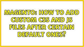 Magento: How to add custom css and js files after certain default ones?