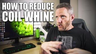 How to reduce coil whine from your Video Card