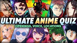 ULTIMATE ANIME QUIZ | Openings, Location, Voices and More