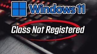 Fix Class Not Registered in Windows 11 - (Updated, Easy Fix)