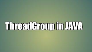ThreadGroup in JAVA | Thread Group Concept in Java Multi threading with an example