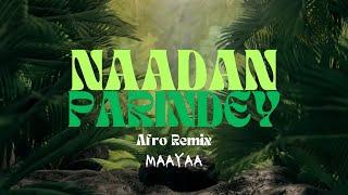 Naadan Parindey | Afro house remix | MAAYAA | ROCKSTAR | A.R Rahman | Mohit Chauhan