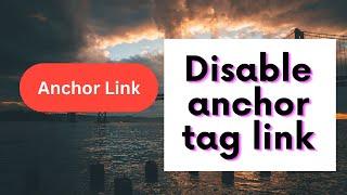 Html makes anchor tag link not clickable | Disable anchor tag link