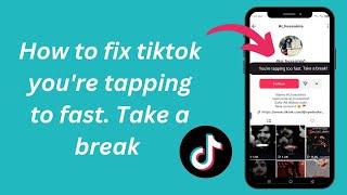 How to fix tiktok when it says you're tapping too fast / How to Fix TikTok you're tapping to fast