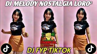 DJ MELODY NOSTALGIA LORO² FYP TIKTOK TERBARU 2024