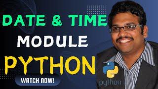 DATE AND TIME MODULE  - PYTHON PROGRAMMING