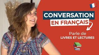 Parler de LIVRES et de LECTURES en FRANÇAIS | French conversation