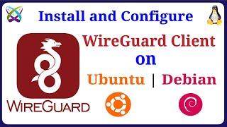 WireGuard - How to Install and Configure WireGuard VPN Client on Ubuntu | Debian | LinuxMint