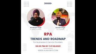 Auxiliobits Webinar - RPA Trends and Roadmap - An insight by CEO Birinder Singh