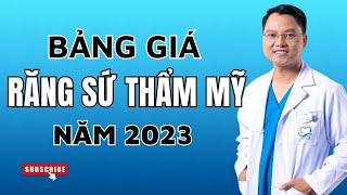 Răng sứ giá bao nhiêu? Bảng giá răng sứ năm 2023 | Nên bọc răng sứ loại nào | Bác sĩ Cường