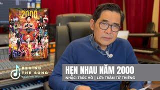 "HẸN NHAU NĂM 2000" Đằng Sau Tác Phẩm | Behind The Song - Trúc Hồ Music