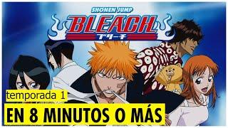 ️BLEACH Temporada 1 ( shinigami sustituto  )  / Resumen En 8 Minutos O Mas!