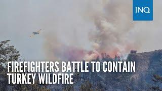 Firefighters battle to contain Turkey wildfire