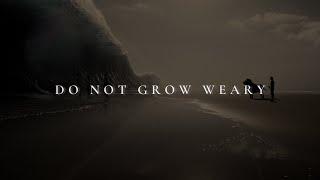 DO NOT GROW WEARY ᴴᴰ | Christian Motivation