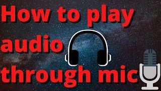 How to Play Audio Through Mic (Stereo Mix)