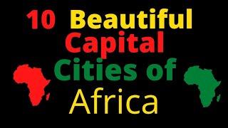 10 Beautiful capital cities of Africa.