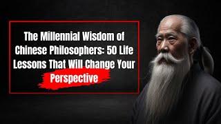 The Millennial Wisdom of Chinese Philosophers: 50 Life Lessons That Will Change Your Perspective