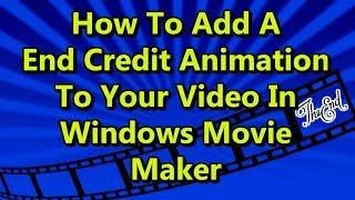 How to add a End Credit Animation to your Video in Windows Movie Maker